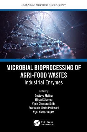 Microbial Bioprocessing of Agri-food Wastes : Industrial Enzymes - Gustavo Molina