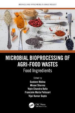 Microbial Bioprocessing of Agri-food Wastes : Food Ingredients - Gustavo Molina