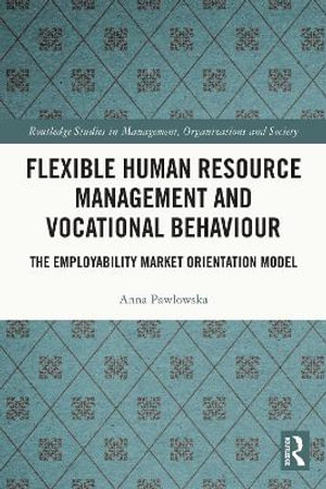 Flexible Human Resource Management and Vocational Behaviour : The Employability Market Orientation Model - Anna PawÅ?owska