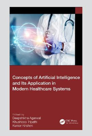 Concepts of Artificial Intelligence and its Application in Modern Healthcare Systems - Deepshikha Agarwal