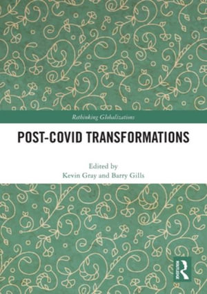 Post-Covid Transformations : Rethinking Globalizations - Kevin Gray