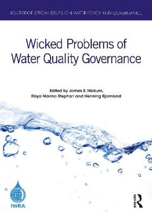 Wicked Problems of Water Quality Governance : Routledge Special Issues on Water Policy and Governance - James E. Nickum