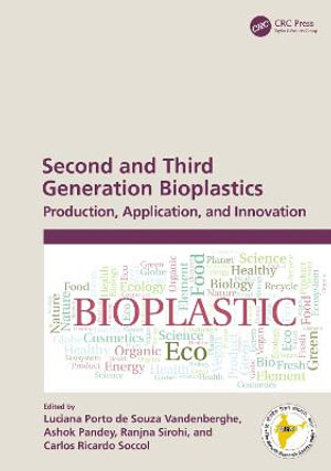 Second and Third Generation Bioplastics : Production, Application, and Innovation - Luciana Porto de Souza Vandenberghe