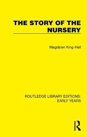 The Story of the Nursery : Routledge Library Editions: Early Years - Magdalen King-Hall