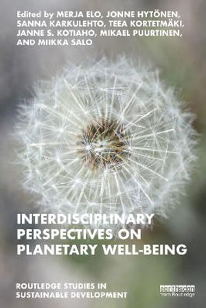 Interdisciplinary Perspectives on Planetary Well-Being : Routledge Studies in Sustainable Development - Merja Elo