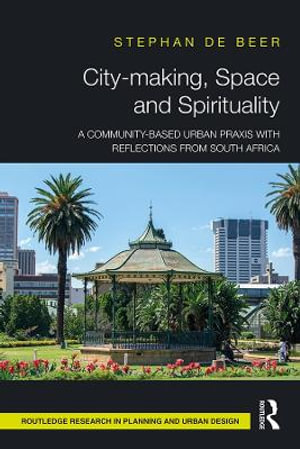 City-making, Space and Spirituality : A Community-Based Urban Praxis with Reflections from South Africa - StÃ©phan de Beer