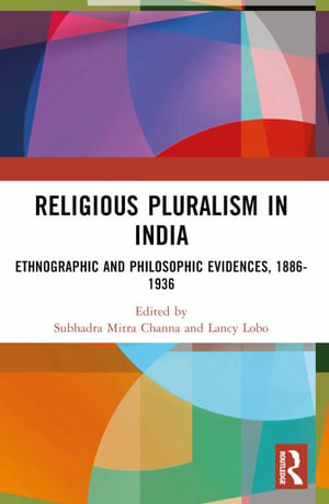 Religious Pluralism in India : Ethnographic and Philosophic Evidences, 1886-1936 - Subhadra Mitra Channa