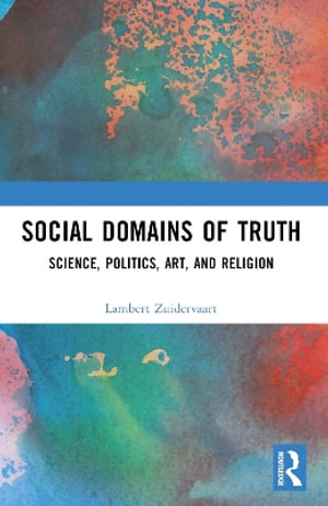 Social Domains of Truth : Science, Politics, Art, and Religion - Lambert Zuidervaart