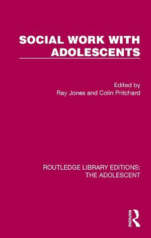 Social Work with Adolescents : Routledge Library Editions: The Adolescent - Ray Jones