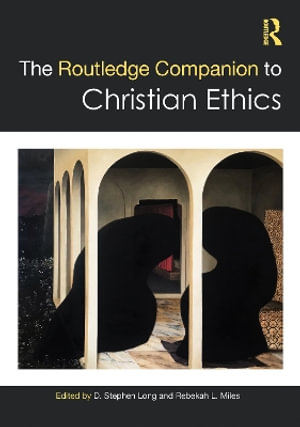 The Routledge Companion to Christian Ethics : Routledge Religion Companions - D. Stephen Long