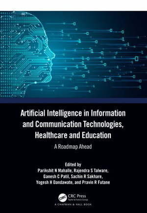 Artificial Intelligence in Information and Communication Technologies, Healthcare and Education : A Roadmap Ahead - Parikshit N Mahalle