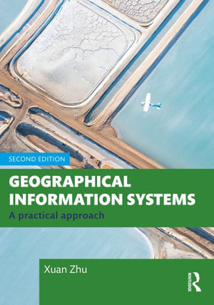 Geographical Information Systems : A Practical Approach - Xuan Zhu