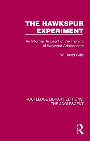 The Hawkspur Experiment : An Informal Account of the Training of Wayward Adolescents - W. David Wills