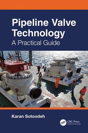 Pipeline Valve Technology : A Practical Guide - Karan  Sotoodeh