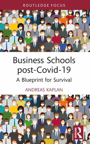 Business Schools post-Covid-19 : A Blueprint for Survival - Andreas Kaplan