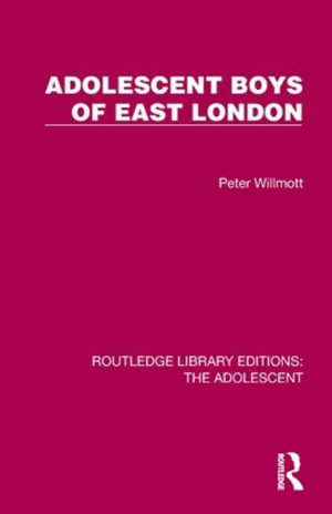 Adolescent Boys of East London : Routledge Library Editions: the Adolescent - Peter Willmott