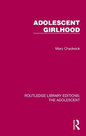 Adolescent Girlhood : Routledge Library Editions: the Adolescent - Mary Chadwick