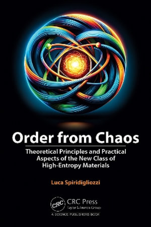 Order from Chaos : Theoretical Principles and Practical Aspects of the New Class of High-Entropy Materials - Luca Spiridigliozzi