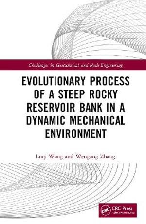 Evolutionary Process of a Steep Rocky Reservoir Bank in a Dynamic Mechanical Environment : Challenges in Geotechnical and Rock Engineering - Luqi Wang