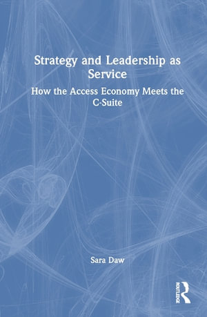 Strategy and Leadership as Service : How the Access Economy Meets the C-Suite - Sara Daw