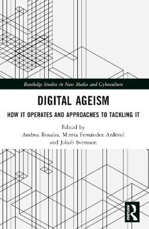 Digital Ageism : How it Operates and Approaches to Tackling it - Andrea Rosales