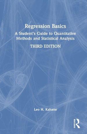 Regression Basics : A Student's Guide to Quantitative Methods and Statistical Analysis - Leo H. Kahane