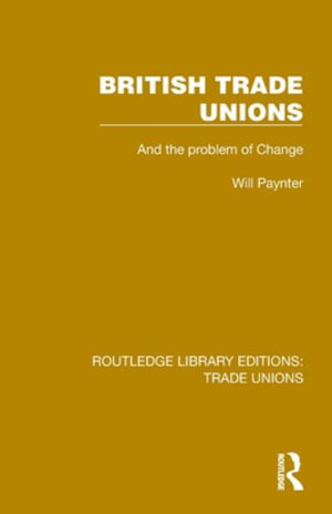 British Trade Unions : Routledge Library Editions: Trade Unions - Will Paynter