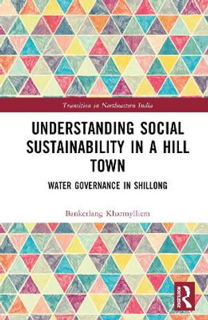 Understanding Social Sustainability in a Hill Town : Water Governance in Shillong - Bankerlang Kharmylliem