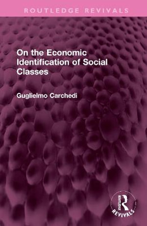 On the Economic Identification of Social Classes : Routledge Revivals - Guglielmo Carchedi