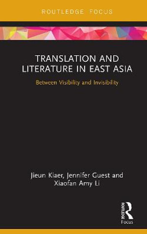 Translation and Literature in East Asia : Between Visibility and Invisibility - Jieun Kiaer