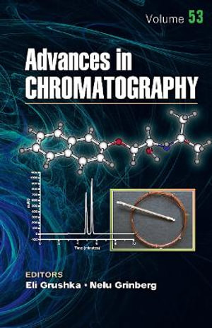 Advances in Chromatography, Volume 53 : Advances in Chromatography - Eli Grushka