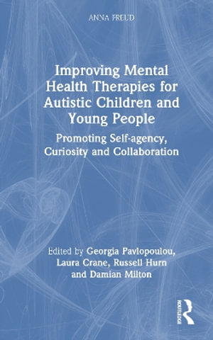 Improving Mental Health Therapies for Autistic Children and Young People : Promoting Self-agency, Curiosity and Collaboration - Georgia Pavlopoulou