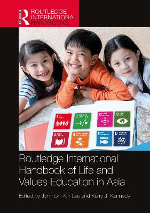 The Routledge International Handbook of Life and Values Education in Asia : Routledge International Handbooks of Education - John Chi-Kin Lee