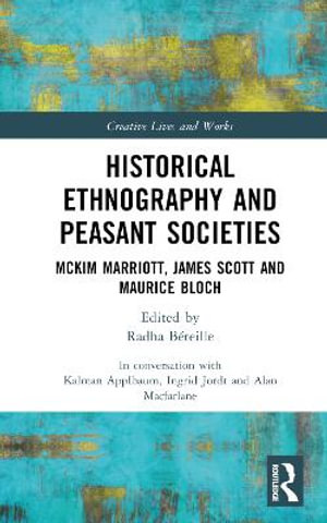 Historical Ethnography and Peasant Societies : McKim Marriott, James Scott and Maurice Bloch - Alan Macfarlane