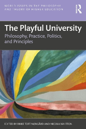 The Playful University : Philosophy, Pedagogy, Politics and Principles - Nicola  Whitton