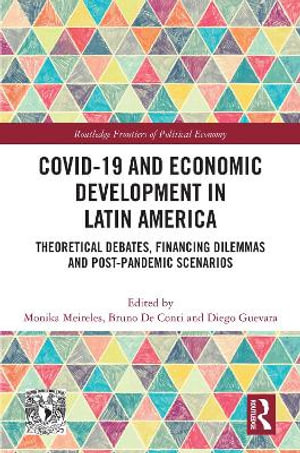 COVID-19 and Economic Development in Latin America : Theoretical Debates, Financing Dilemmas and Post-Pandemic Scenarios - Monika Meireles