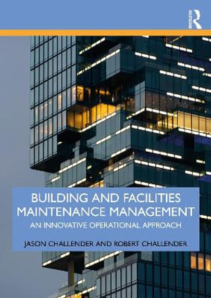 Building and Facilities Maintenance Management : An Innovative Operational Approach - Jason Challender