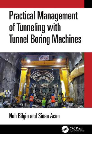 Practical Management of Tunneling with Tunnel Boring Machines - Nuh Bilgin