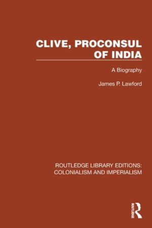 Clive, Proconsul of India : A Biography - James P. Lawford