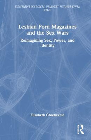 Adult Lesbian Funny - Lesbian Porn Magazines and the Sex Wars by Elizabeth Groeneveld |  Reimagining Sex, Power, and Identity | 9781032417721 | Booktopia