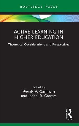 Active Learning in Higher Education : Theoretical Considerations and Perspectives - Wendy Garnham