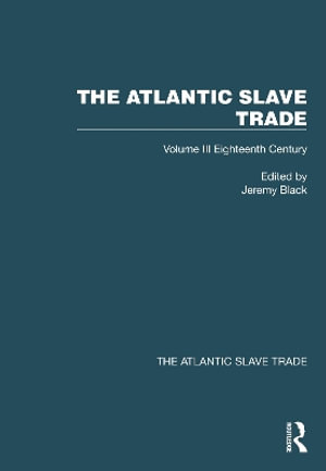 The Atlantic Slave Trade : Volume III Eighteenth Century - Jeremy Black