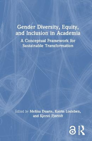 Gender Diversity, Equity, and Inclusion in Academia : A Conceptual Framework for Sustainable Transformation - Melina Duarte