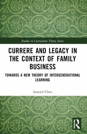 Currere and Legacy in the Context of Family Business : Towards a New Theory of Intergenerational Learning - Samuel Chen