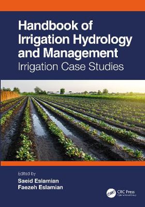 Handbook of Irrigation Hydrology and Management : Irrigation Case Studies - Faezeh Eslamian