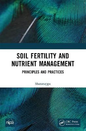 Soil Fertility and Nutrient Management : Principles and Practices - Sharanappa