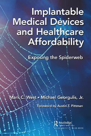 Implantable Medical Devices and Healthcare Affordability : Exposing the Spiderweb - Mark C. West