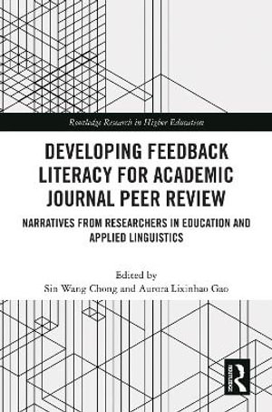 Developing Feedback Literacy for Academic Journal Peer Review : Narratives from Researchers in Education and Applied Linguistics - Sin Wang Chong