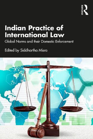 Indian Practice of International Law : Global Norms and their Domestic Enforcement - Siddhartha Misra