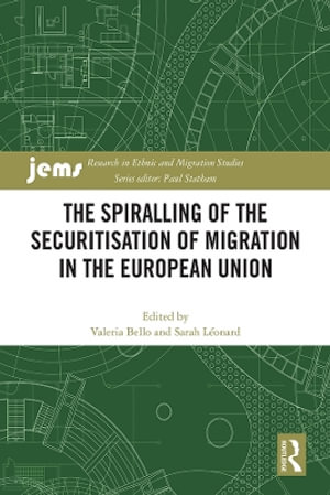 The Spiralling of the Securitisation of Migration in the European Union : Research in Ethnic and Migration Studies - Valeria Bello